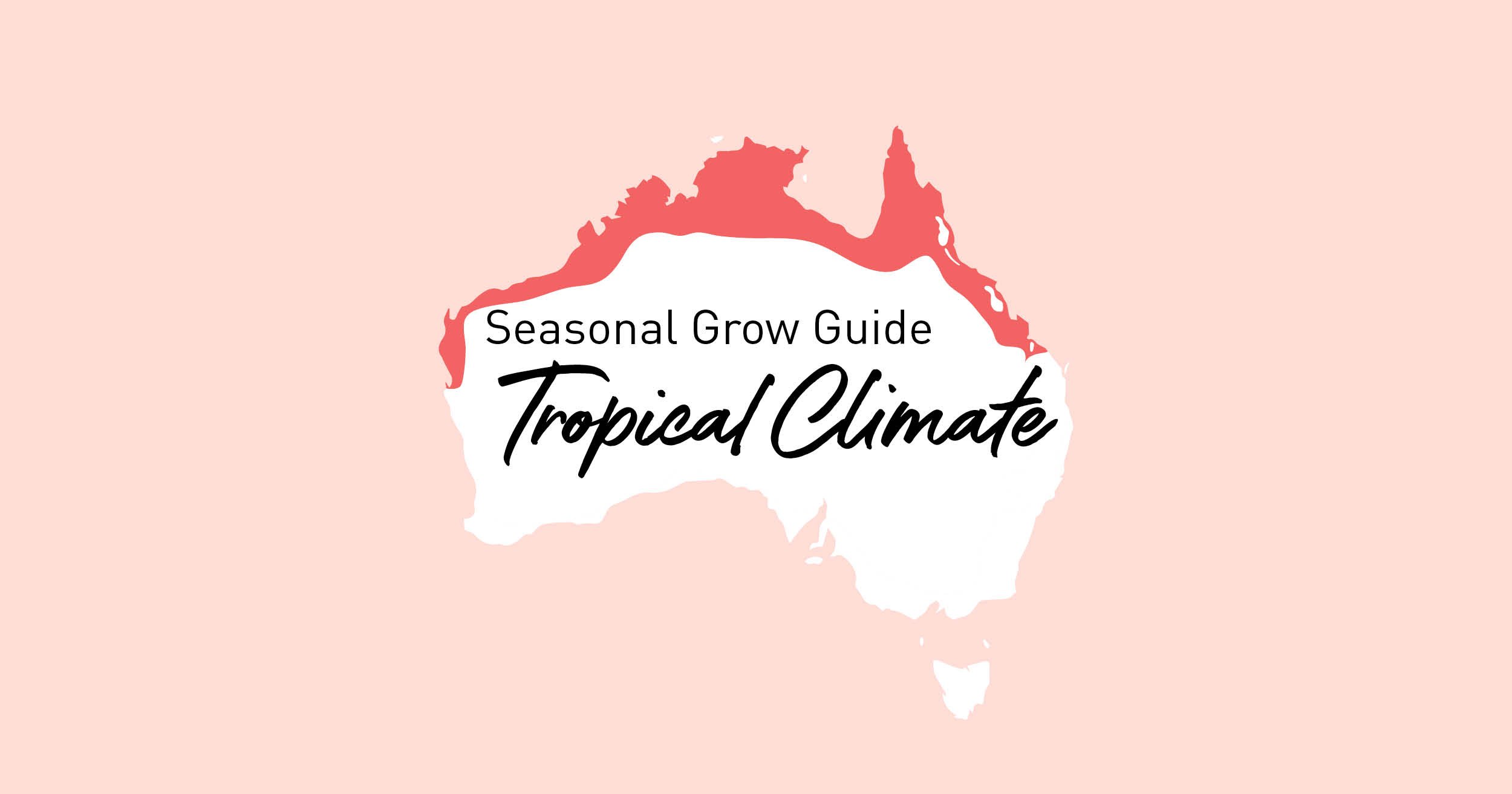 Australia Seasonal Grow Guide for Tropical climate